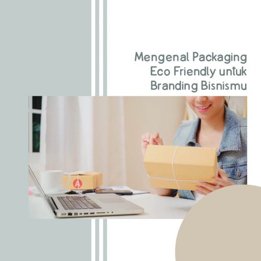 Mengenal Packaging Eco Friendly untuk Branding Bisnismu