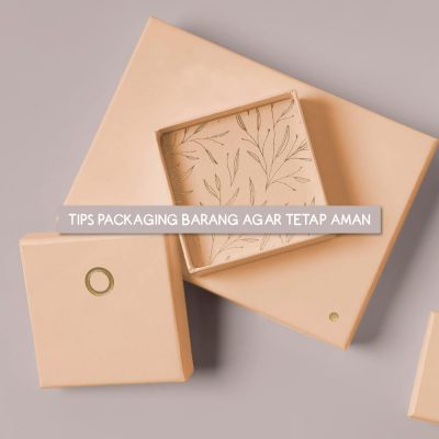 Tips Packaging Barang Agar Tetap Aman