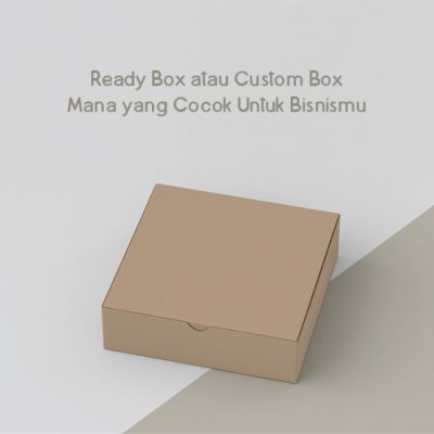 Ready Box Atau Custom Box, Mana Yang Cocok Untuk Bisnismu?