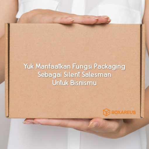 Yuk, Manfaatkan Fungsi Packaging Sebagai Silent Salesman Untuk Bisnismu